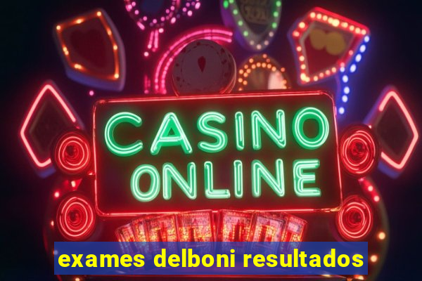 exames delboni resultados